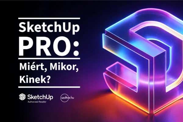 SketchUp Pro: Miért, Mikor, Kinek éri meg?