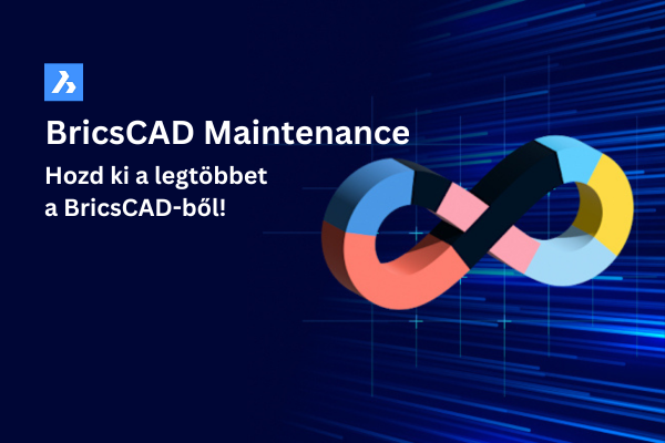 Hozd ki a legtöbbet a BricsCAD-ből a BricsCAD Maintenance segítségével!